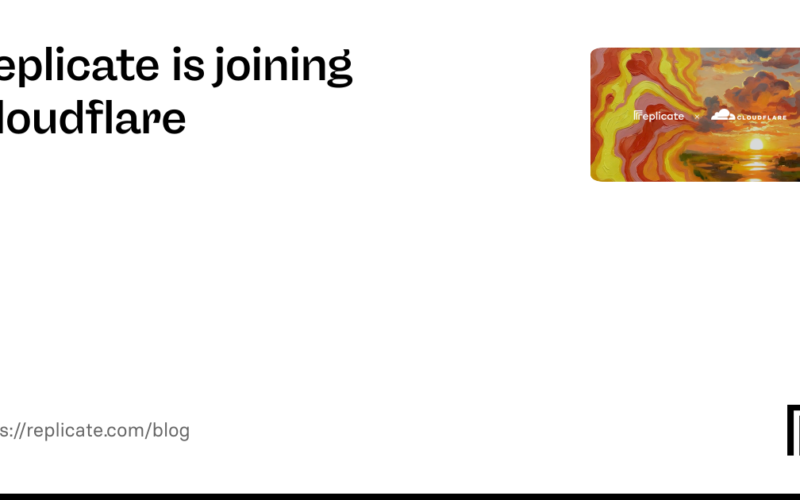 Replicate is joining Cloudflare – Replicate blog