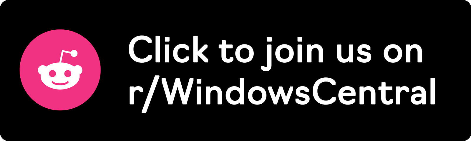 Click to join us on r/WindowsCentral