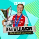 Football Daily – Leah Williamson – Football Interview