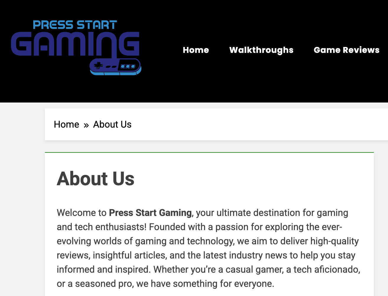 Welcome to Press Start Gaming, your ultimate destination for gaming and tech enthusiasts! Founded with a passion for exploring the ever-evolving worlds of gaming and technology, we aim to deliver high-quality reviews, insightful articles, and the latest industry news to help you stay informed and inspired. Whether you’re a casual gamer, a tech aficionado, or a seasoned pro, we have something for everyone.