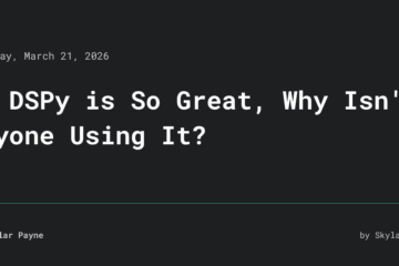 If DSPy is So Great, Why Isn’t Anyone Using It? • Skylar Payne