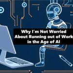 Why I’m Not Worried About Running Out of Work in the Age of AI
